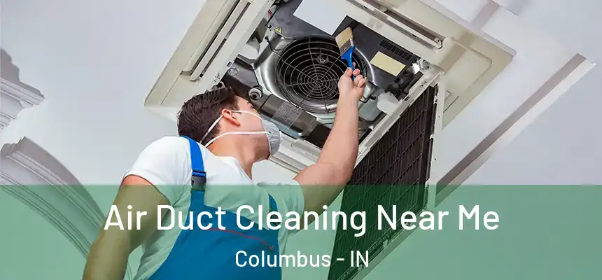  Air Duct Cleaning Near Me Columbus - IN