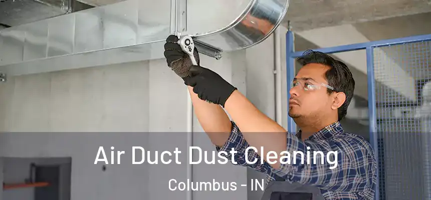 Air Duct Dust Cleaning Columbus - IN
