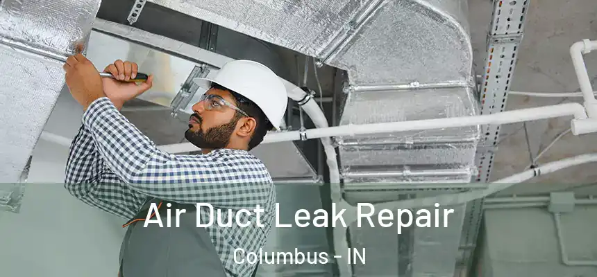  Air Duct Leak Repair Columbus - IN