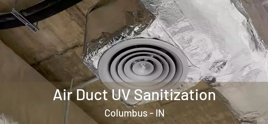 Air Duct UV Sanitization Columbus - IN