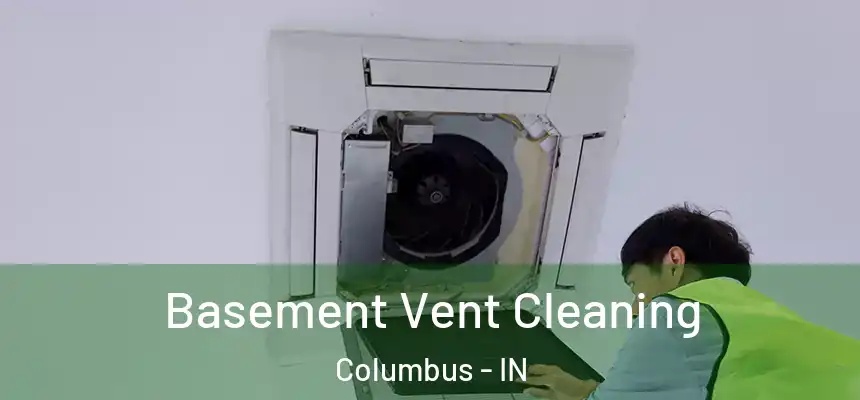  Basement Vent Cleaning Columbus - IN