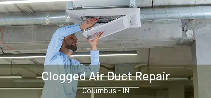  Clogged Air Duct Repair Columbus - IN