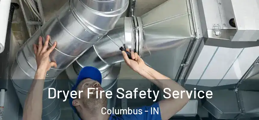 Dryer Fire Safety Service Columbus - IN