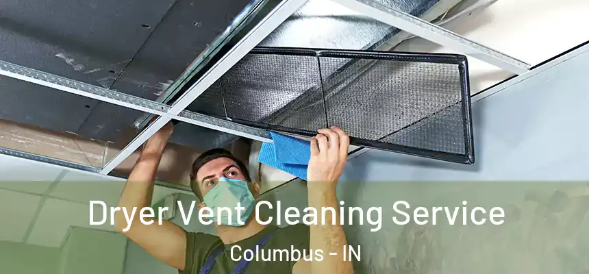  Dryer Vent Cleaning Service Columbus - IN