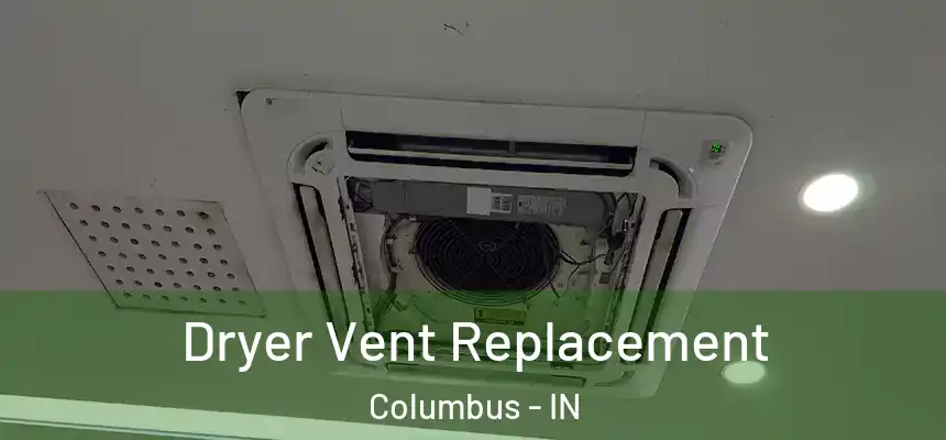 Dryer Vent Replacement Columbus - IN
