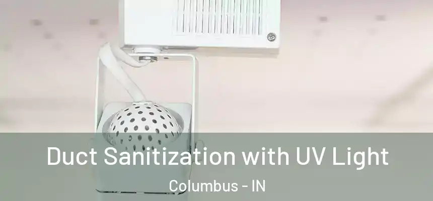  Duct Sanitization with UV Light Columbus - IN