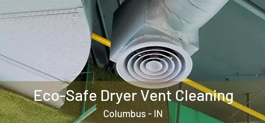  Eco-Safe Dryer Vent Cleaning Columbus - IN