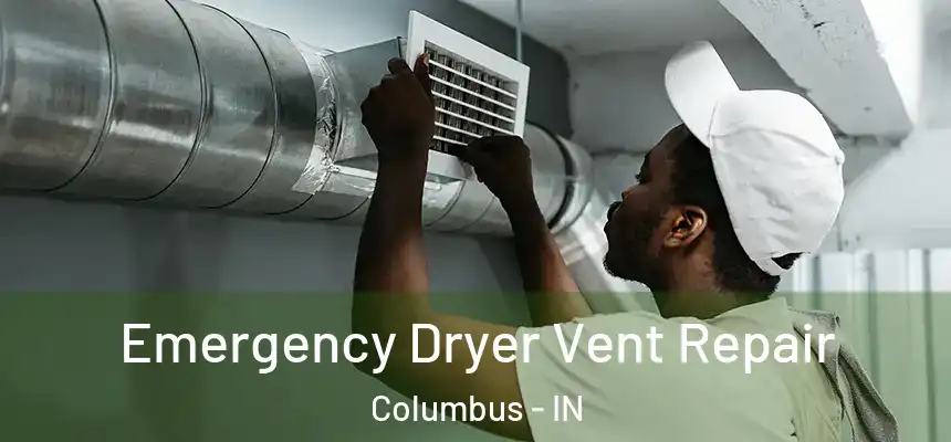 Emergency Dryer Vent Repair Columbus - IN