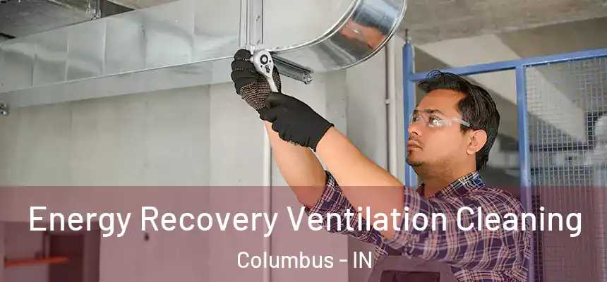 Energy Recovery Ventilation Cleaning Columbus - IN
