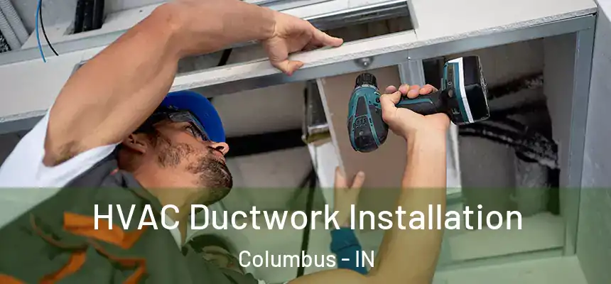  HVAC Ductwork Installation Columbus - IN