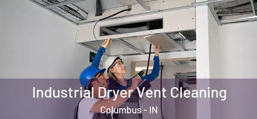 Industrial Dryer Vent Cleaning Columbus - IN