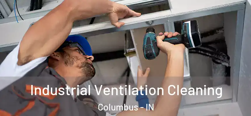 Industrial Ventilation Cleaning Columbus - IN