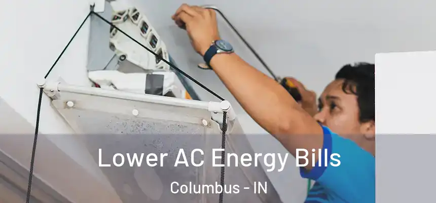  Lower AC Energy Bills Columbus - IN
