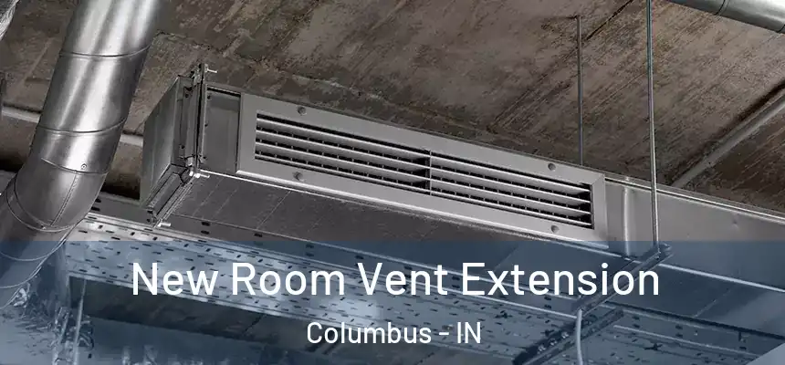 New Room Vent Extension Columbus - IN