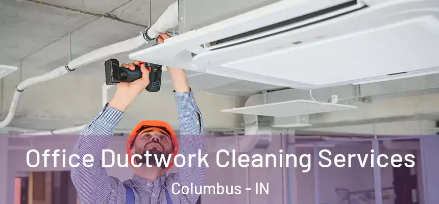  Office Ductwork Cleaning Services Columbus - IN
