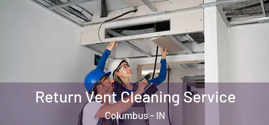  Return Vent Cleaning Service Columbus - IN