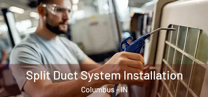  Split Duct System Installation Columbus - IN