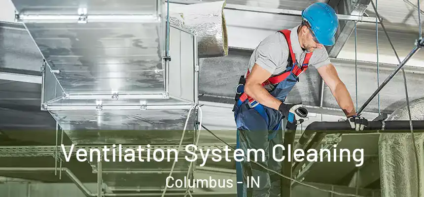 Ventilation System Cleaning Columbus - IN